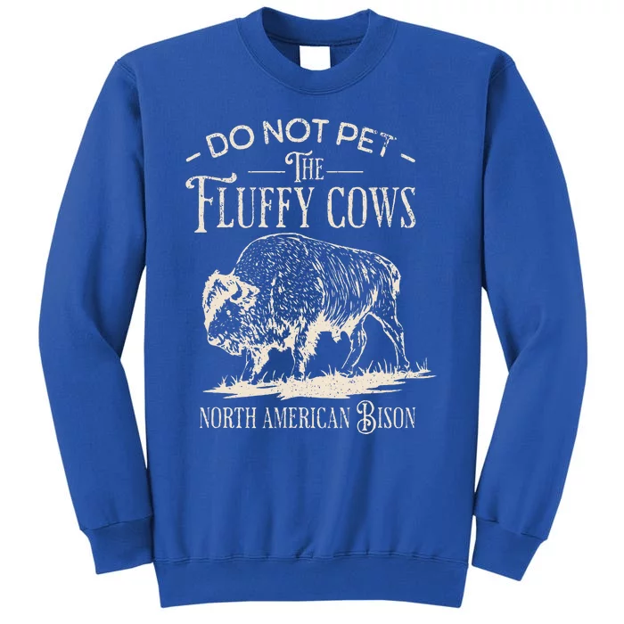 Vintage Do Not Pet the Fluffy Cows North American Bison Tall Sweatshirt