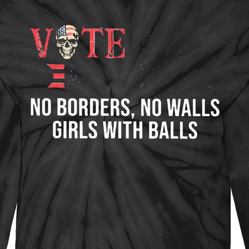 Vote Democrat No Borders No Walls Girl With Balls Tie-Dye Long Sleeve Shirt