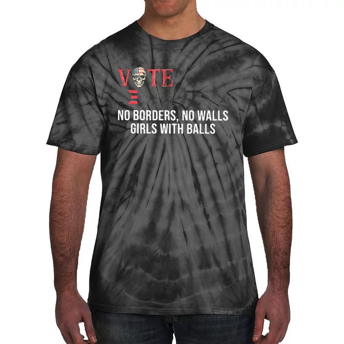 Vote Democrat No Borders No Walls Girl With Balls Tie-Dye T-Shirt