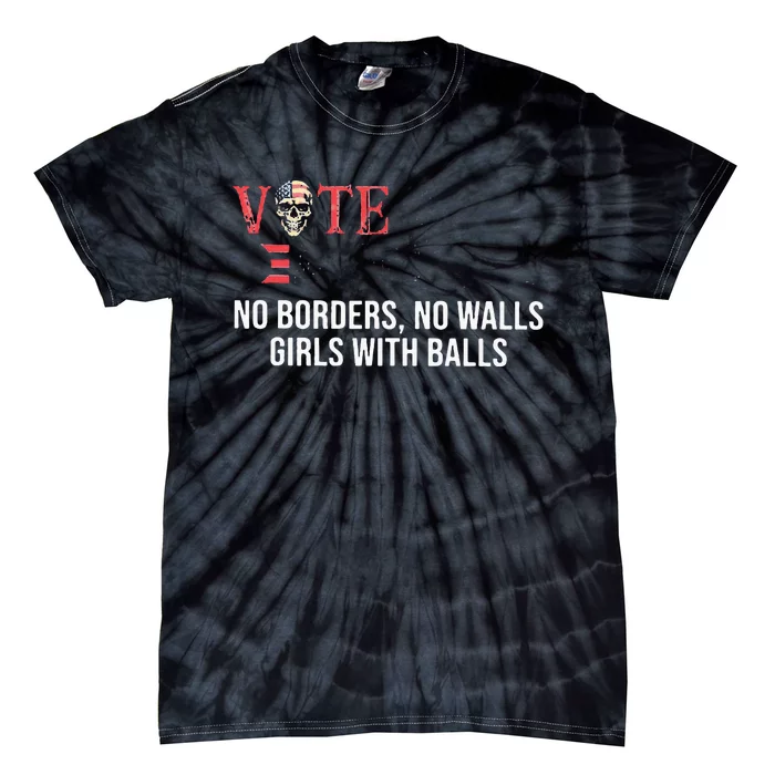 Vote Democrat No Borders No Walls Girl With Balls Tie-Dye T-Shirt