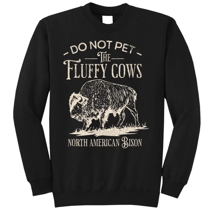 Vintage Do Not Pet The Fluffy Cows North American Bison Tall Sweatshirt