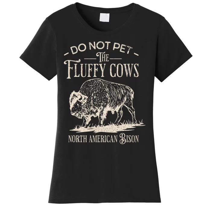 Vintage Do Not Pet The Fluffy Cows North American Bison Women's T-Shirt