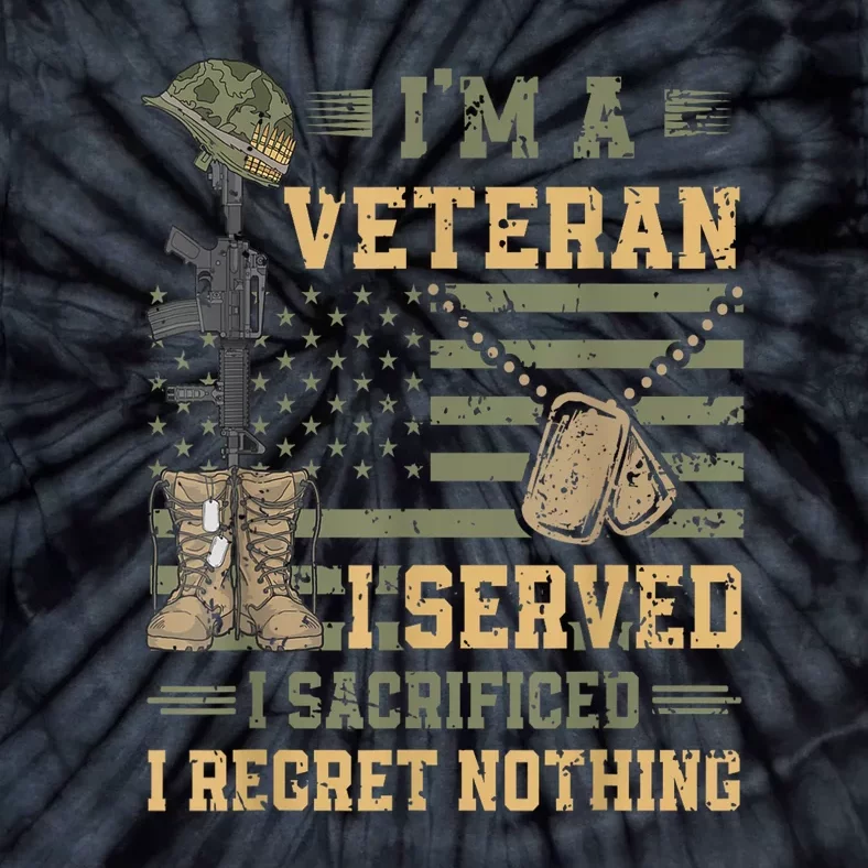 Veteran Day Patriotic Im Veteran I Served Sacrificed Regret Nothing Gift Tie-Dye T-Shirt