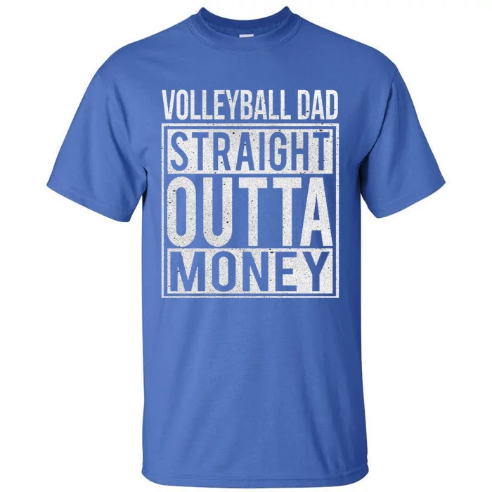 Volleyball Dad Straight Outta Money Gift I Funny Gift Idea Gift Tall T-Shirt