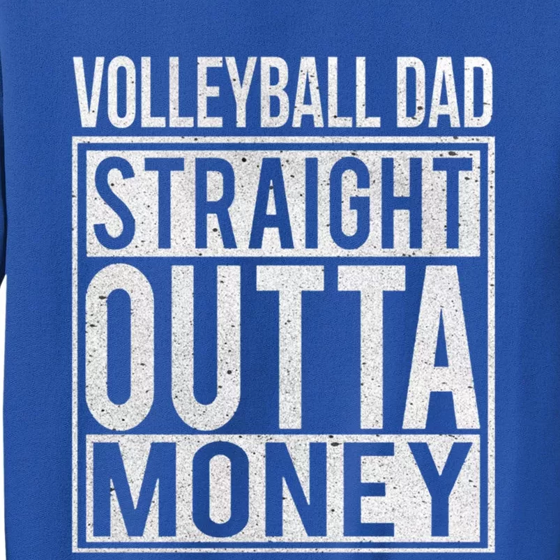 Volleyball Dad Straight Outta Money Gift I Funny Gift Idea Gift Tall Sweatshirt