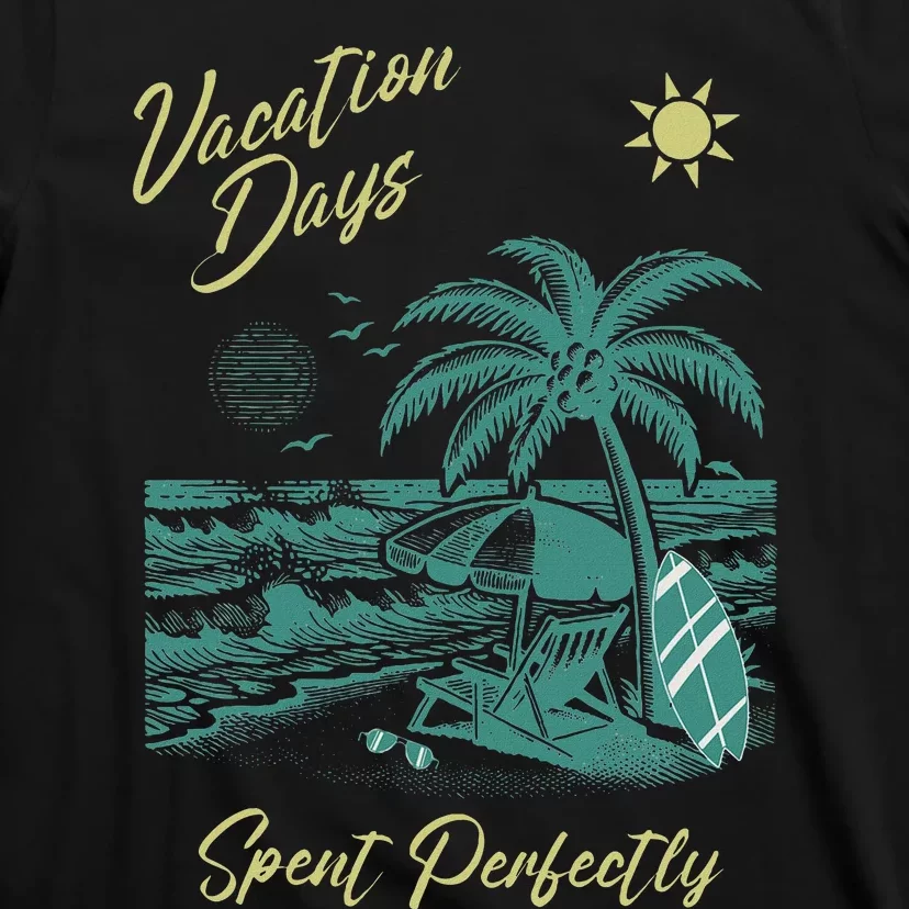 Vacation Days Spent Perfectly Beach T T-Shirt