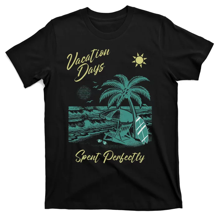 Vacation Days Spent Perfectly Beach T T-Shirt