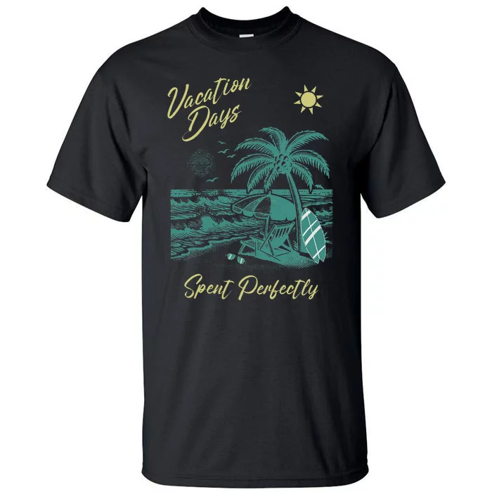 Vacation Days Spent Perfectly Beach T Tall T-Shirt