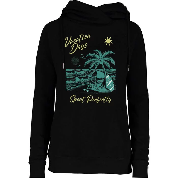 Vacation Days Spent Perfectly Beach T Womens Funnel Neck Pullover Hood