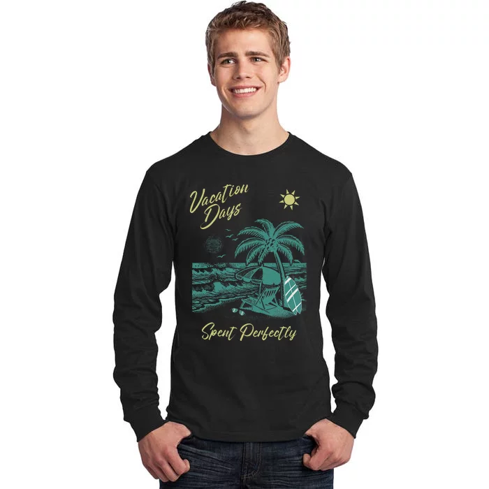 Vacation Days Spent Perfectly Beach T Tall Long Sleeve T-Shirt