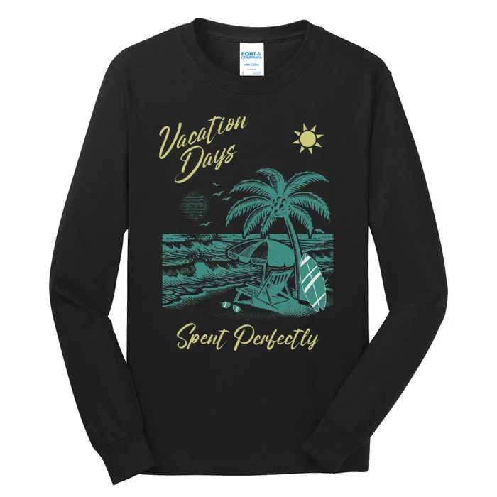 Vacation Days Spent Perfectly Beach T Tall Long Sleeve T-Shirt