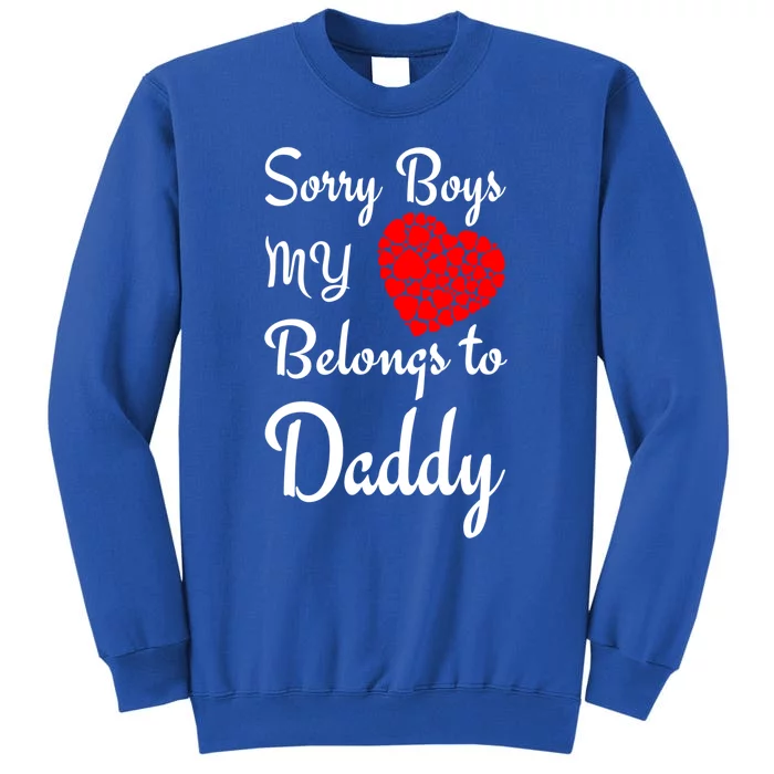 Valentine's Day Sorry My Heart Belongs To Daddy Gift Tall Sweatshirt