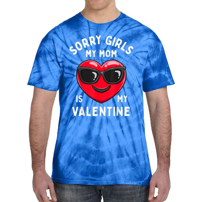 Valentines Day Sorry My Mom Is My Valentine Gift Tie-Dye T-Shirt