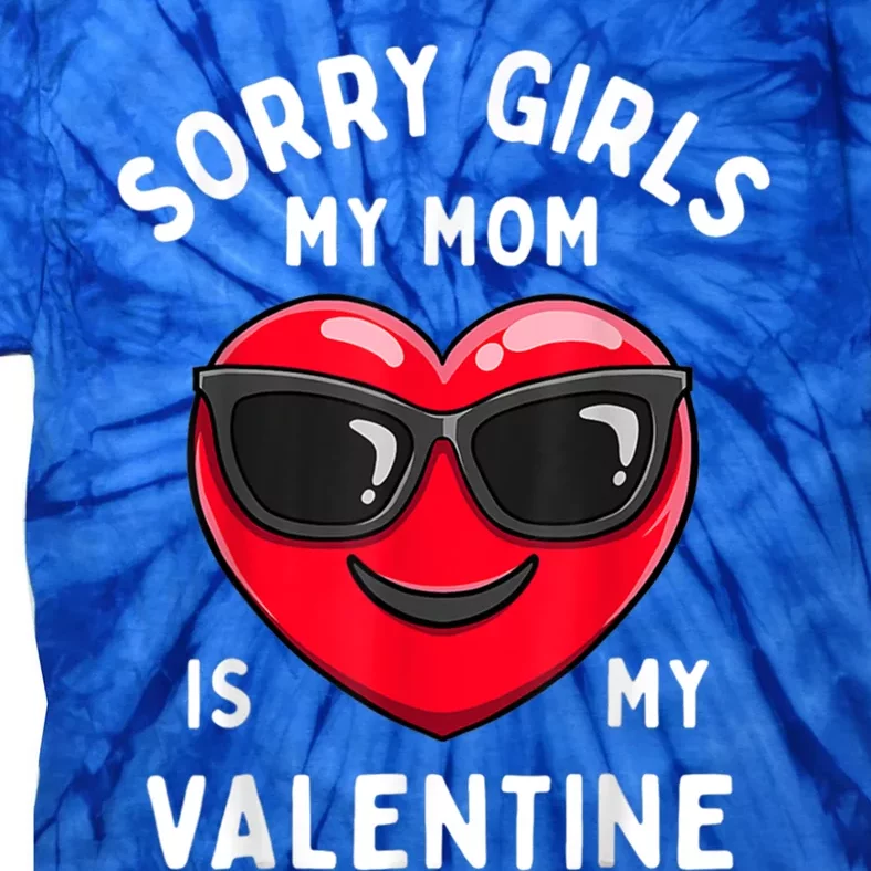 Valentines Day Sorry My Mom Is My Valentine Gift Tie-Dye T-Shirt