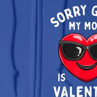 Valentines Day Sorry My Mom Is My Valentine Gift Full Zip Hoodie