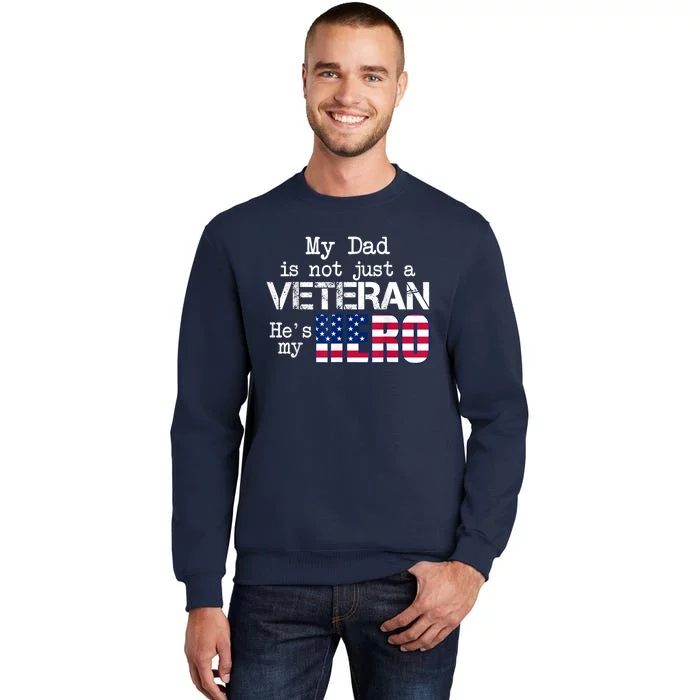 Veteran Day Shirt My Dad Is Not A Veteran He's My Hero Tall Sweatshirt