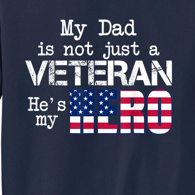 Veteran Day Shirt My Dad Is Not A Veteran He's My Hero Tall Sweatshirt