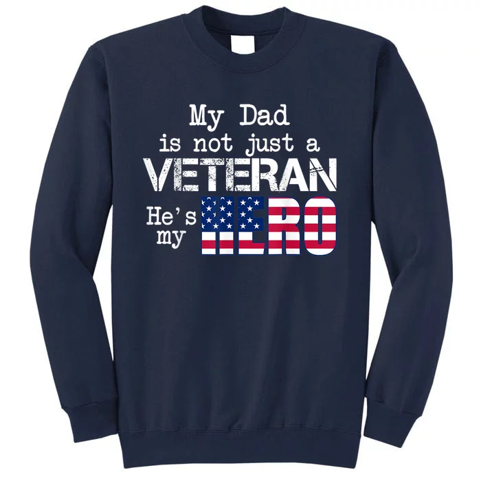 Veteran Day Shirt My Dad Is Not A Veteran He's My Hero Tall Sweatshirt