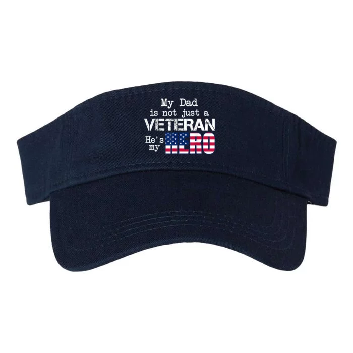 Veteran Day Shirt My Dad Is Not A Veteran He's My Hero Valucap Bio-Washed Visor