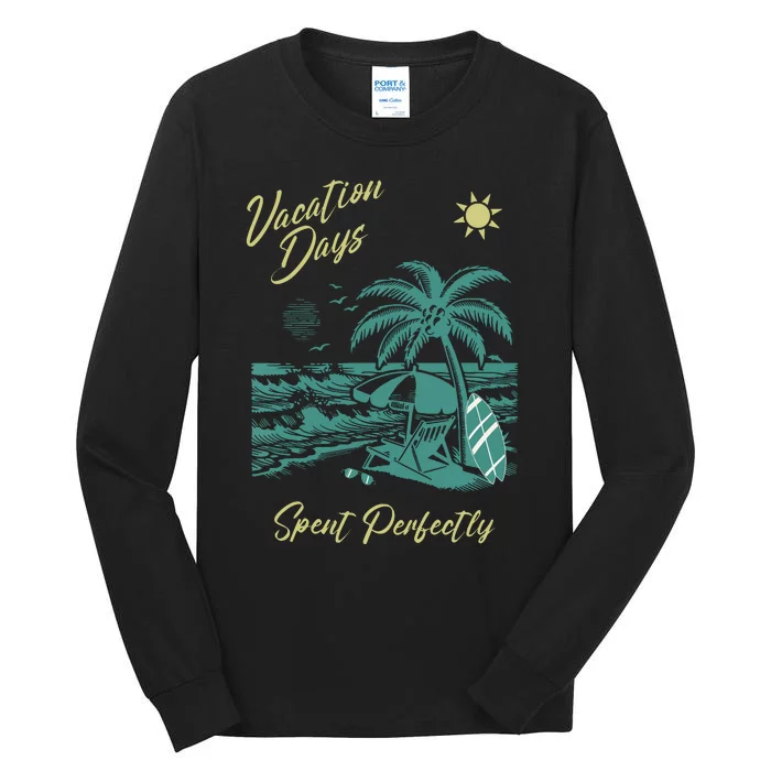 Vacation Days Spent Perfectly Beach Tall Long Sleeve T-Shirt