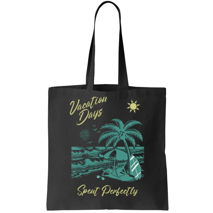 Vacation Days Spent Perfectly Beach Tote Bag