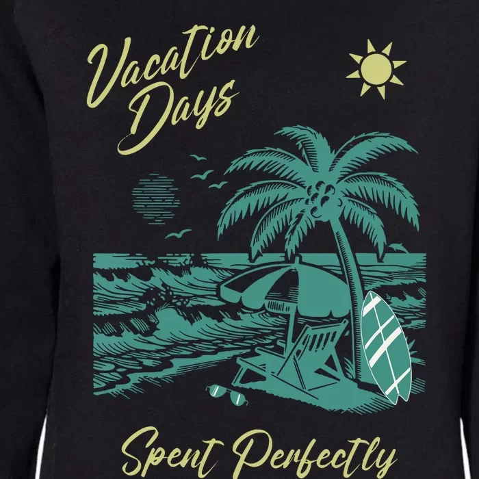 Vacation Days Spent Perfectly Beach Womens California Wash Sweatshirt