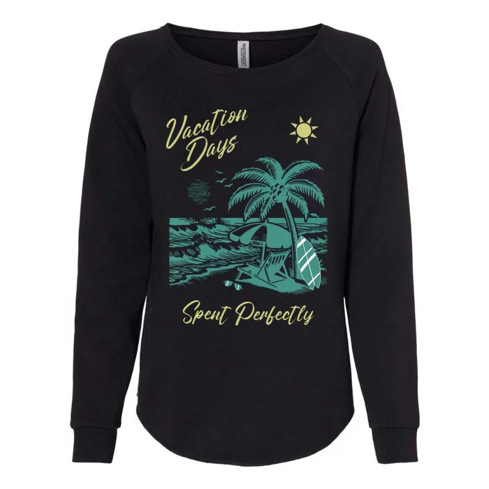 Vacation Days Spent Perfectly Beach Womens California Wash Sweatshirt