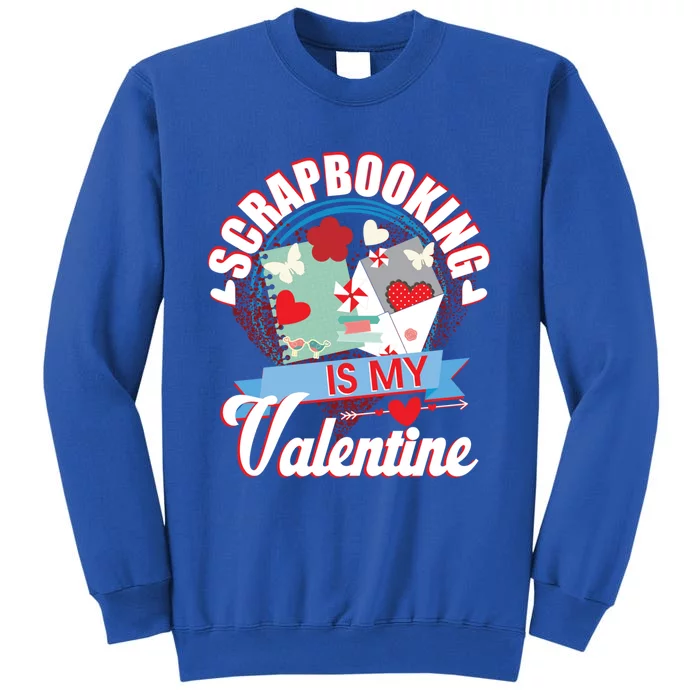 Valentines Day Scrapbooking Is My Valentine Crafting Gift Funny Gift Tall Sweatshirt