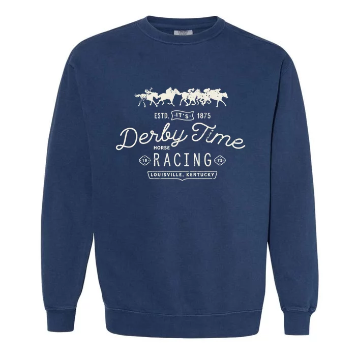 Vintage Derby Time Louisville Kentucky Horse Racing Gift Garment-Dyed Sweatshirt