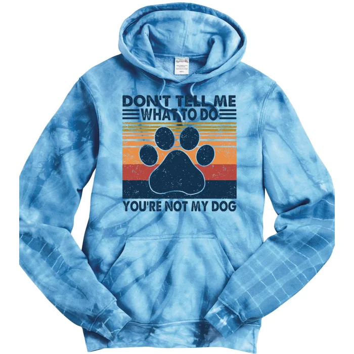 Vintage Don't Tell Me What To Do You're Not My Dog Puppy Tie Dye Hoodie