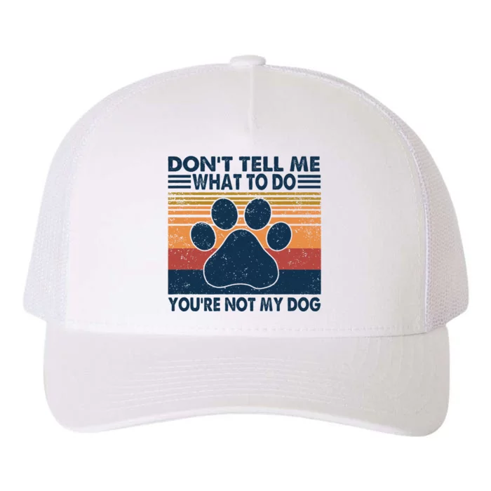 Vintage Don't Tell Me What To Do You're Not My Dog Puppy Yupoong Adult 5-Panel Trucker Hat