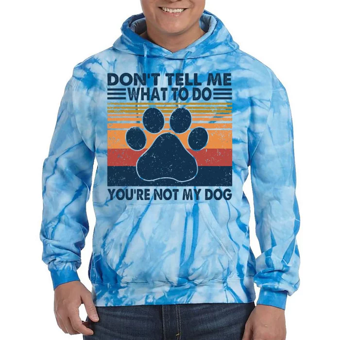 Vintage Don't Tell Me What To Do You're Not My Dog Puppy Tie Dye Hoodie