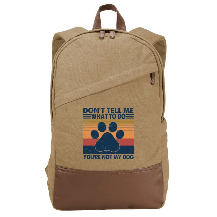 Vintage Don't Tell Me What To Do You're Not My Dog Puppy Cotton Canvas Backpack