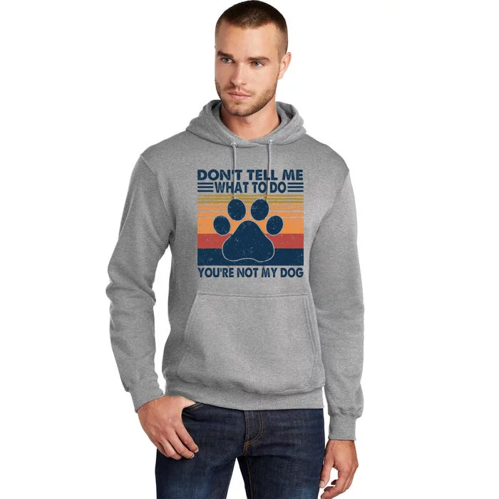 Vintage Don't Tell Me What To Do You're Not My Dog Puppy Tall Hoodie