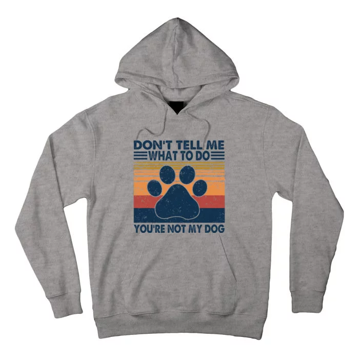 Vintage Don't Tell Me What To Do You're Not My Dog Puppy Tall Hoodie