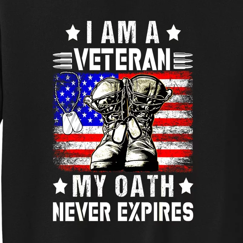 Veteran Day Usa Flag I Am A Veteran My Oath Never Expires Gift Tall Sweatshirt