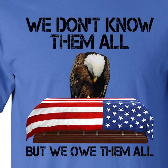 Veterans Day We Dont Know Them All But We Owe Them All Gift Tall T-Shirt