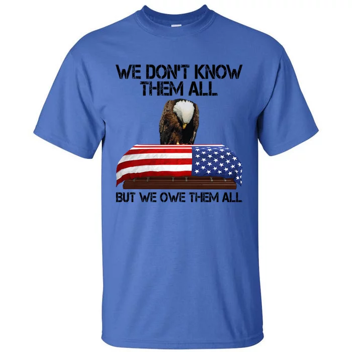 Veterans Day We Dont Know Them All But We Owe Them All Gift Tall T-Shirt