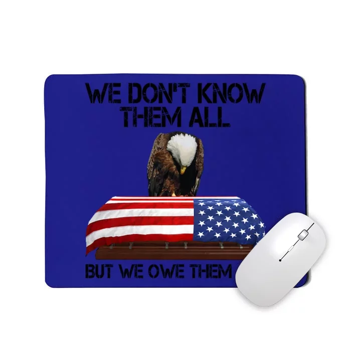 Veterans Day We Dont Know Them All But We Owe Them All Gift Mousepad