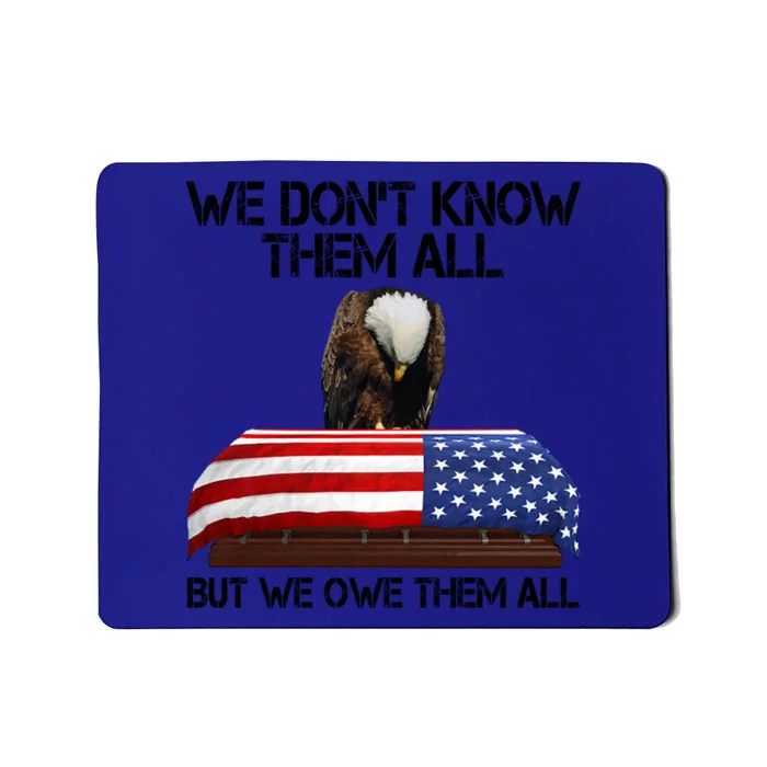 Veterans Day We Dont Know Them All But We Owe Them All Gift Mousepad