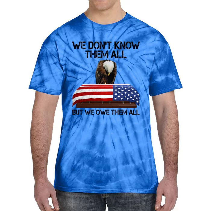 Veterans Day We Dont Know Them All But We Owe Them All Gift Tie-Dye T-Shirt