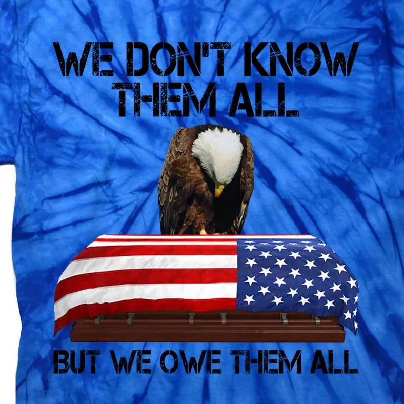 Veterans Day We Dont Know Them All But We Owe Them All Gift Tie-Dye T-Shirt