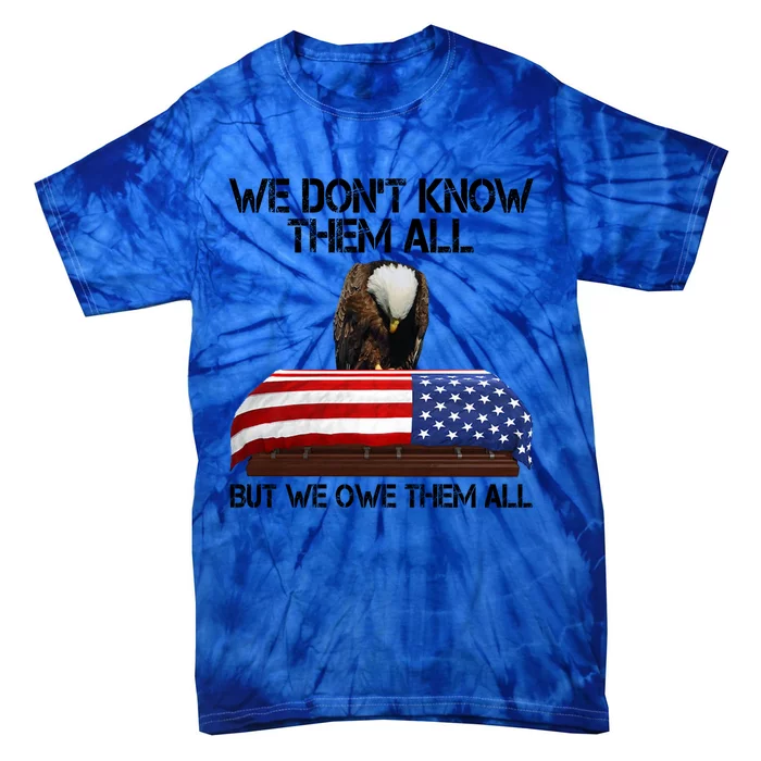 Veterans Day We Dont Know Them All But We Owe Them All Gift Tie-Dye T-Shirt