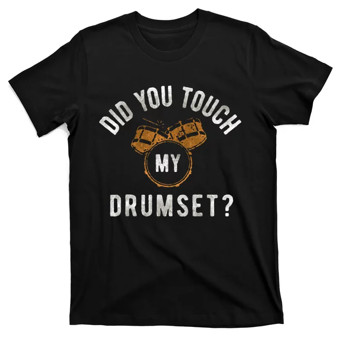 Vintage Did You Touch My Drumset Drummer Humor T-Shirt