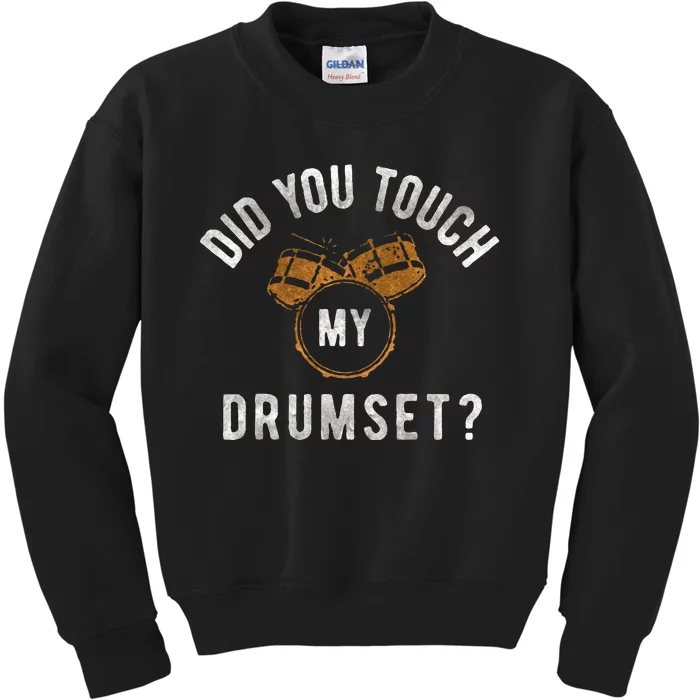 Vintage Did You Touch My Drumset Drummer Humor Kids Sweatshirt