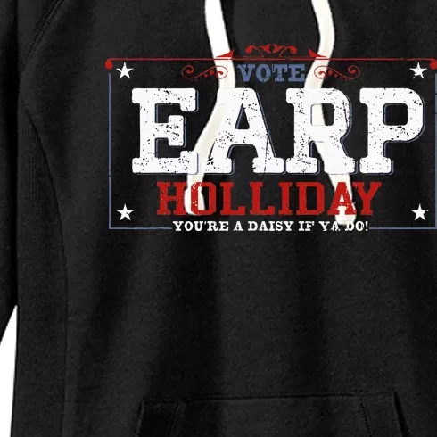 Vote Earp Holliday YouRe A Daisy If Ya Do America Women's Fleece Hoodie