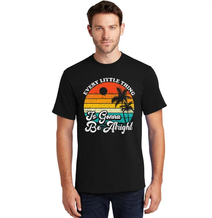 Vintage Every Little Thing Is Gonna Be Alright Beach Sunset Tall T-Shirt