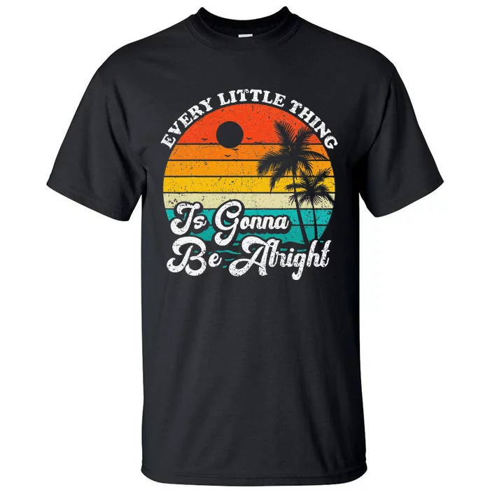 Vintage Every Little Thing Is Gonna Be Alright Beach Sunset Tall T-Shirt