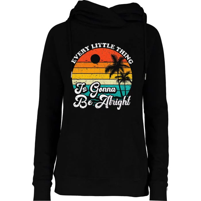 Vintage Every Little Thing Is Gonna Be Alright Beach Sunset Womens Funnel Neck Pullover Hood