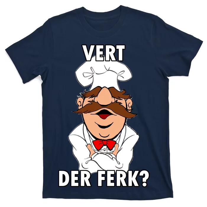 Vert Der Ferk? Chef T-Shirt